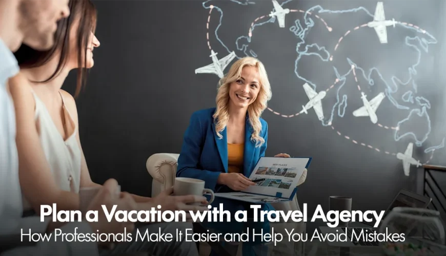 Plan a Vacation with a Travel Agency