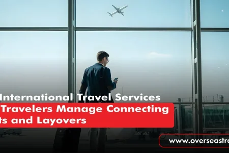How International Travel Services Help Travelers Manage Connecting Flights and Layovers