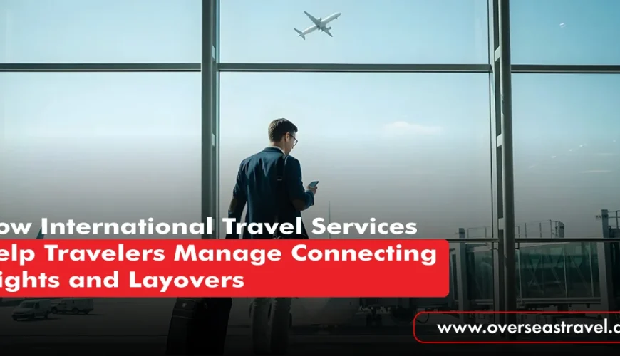 International Travel Services helping travelers manage connecting flights and layovers at an airport.